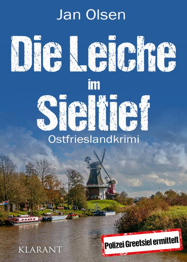 Neuerscheinung: Ostfrieslandkrimi "Die Leiche im Sieltief" von Jan Olsen im Klarant Verlag