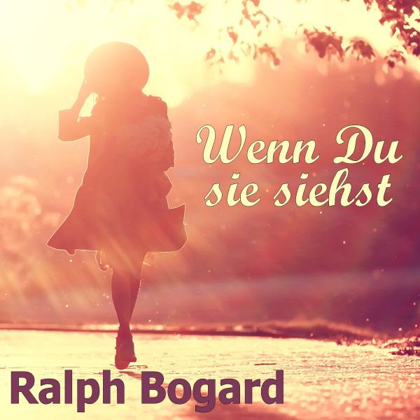 WENN DU SIE SIEHST - der neue Song von Ralph Bogard