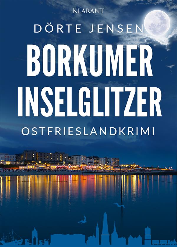 Neuerscheinung: Ostfrieslandkrimi "Borkumer Inselglitzer" von Dörte Jensen im Klarant Verlag