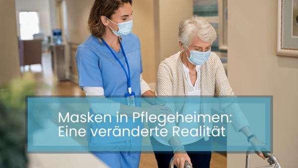 Masken in Pflegeheimen: Eine veränderte Realität, von Dr. Rainer Schreiber