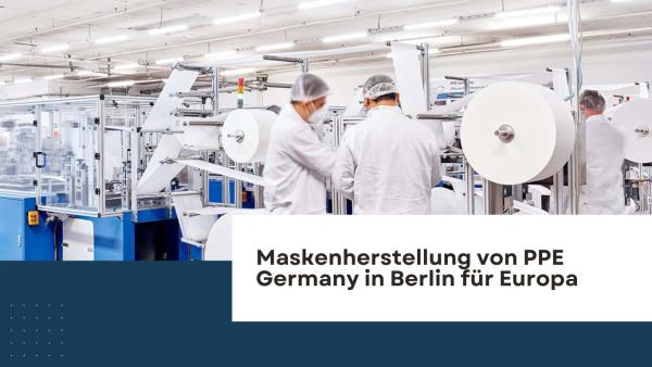 Maskenherstellung von PPE Germany in Berlin für Europa