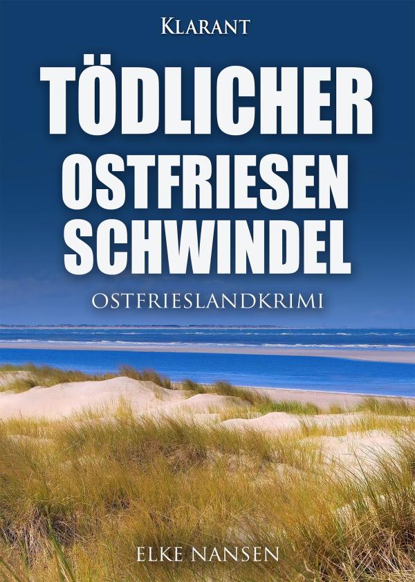 Neuerscheinung: Ostfrieslandkrimi "Tödlicher Ostfriesenschwindel" von Elke Nansen im Klarant Verlag