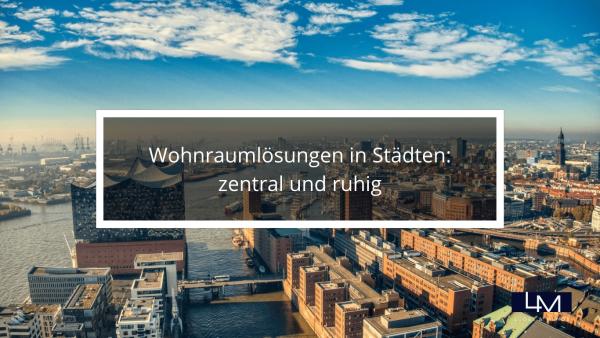 Wohnraumlösungen in Städten: zentral und ruhig