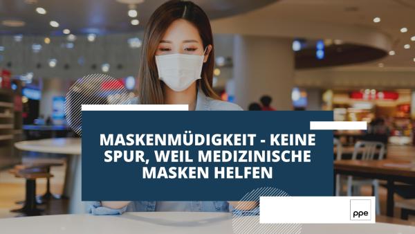 Maskenmüdigkeit - keine Spur, weil medizinische Masken helfen