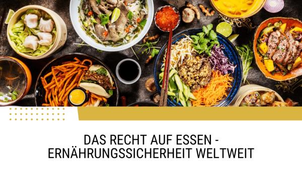 Das Recht auf Essen - Ernährungssicherheit weltweit