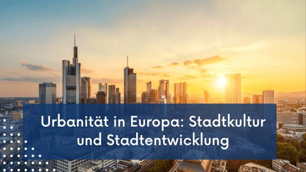 Urbanität in Europa: Stadtkultur und Stadtentwicklung