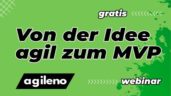 Von der Idee agil zum MVP - neues Webinar von agileno