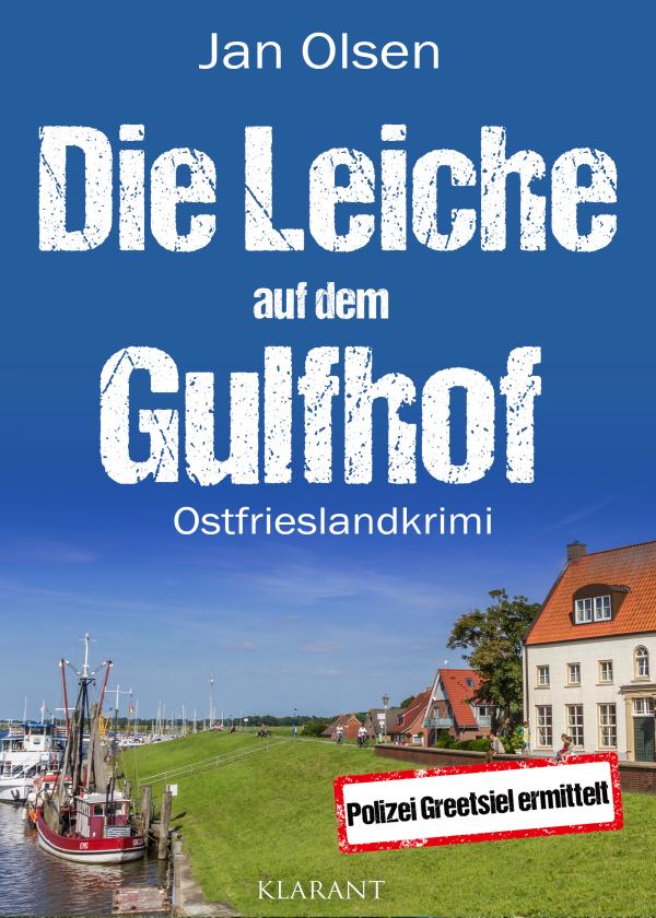 Neuerscheinung: Ostfrieslandkrimi "Die Leiche auf dem Gulfhof" von Jan Olsen im Klarant Verlag
