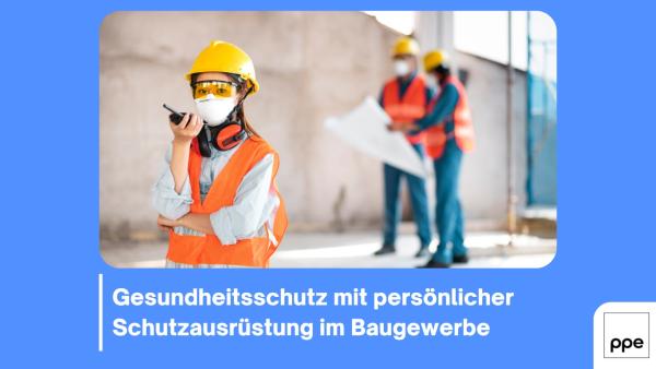 Gesundheitsschutz mit persönlicher Schutzausrüstung im Baugewerbe