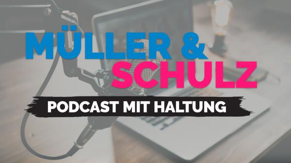 Müller und Schulz - der neue Podcast mit Haltung