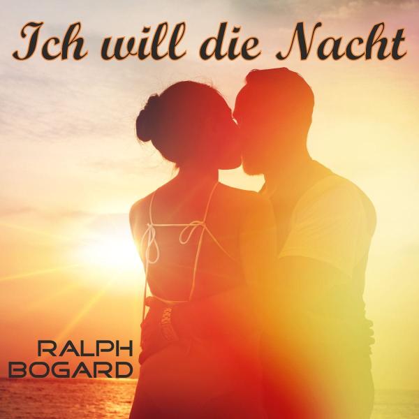 ICH WILL DIE NACHT - der neue flotte Song von RALPH BOGARD 