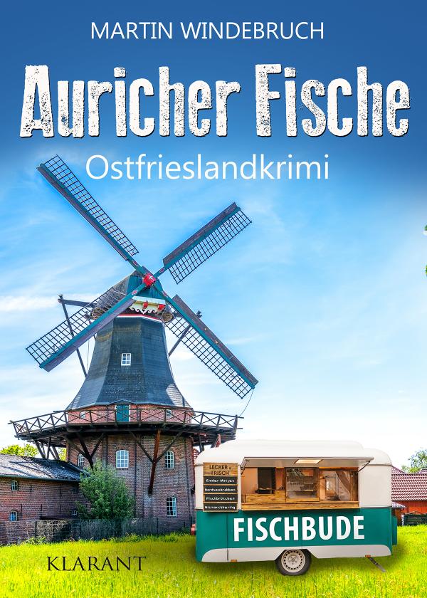 Neuerscheinung: Ostfrieslandkrimi "Auricher Fische" von Martin Windebruch im Klarant Verlag