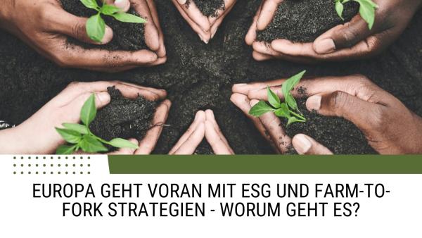 Europa geht voran mit ESG und Farm-to-Fork Strategien - worum geht es?