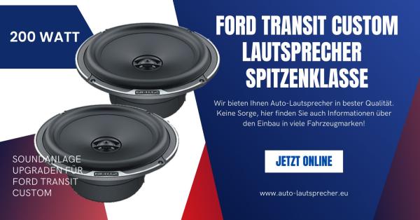 Ford Transit Custom Lautsprecher nachrüsten Spitzenklasse