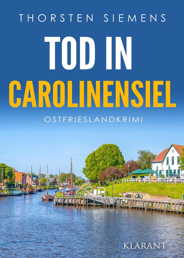 Neuerscheinung: Ostfrieslandkrimi "Tod in Carolinensiel" von Thorsten Siemens im Klarant Verlag