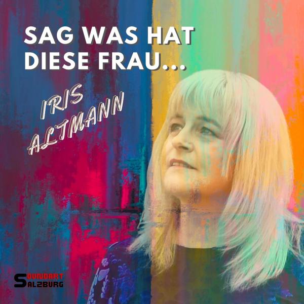 "Sag was hat diese Frau" fragt musikalisch Iris Altmann 