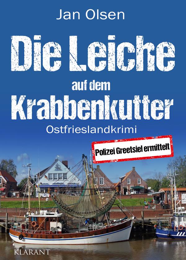 Neuerscheinung: Ostfrieslandkrimi "Die Leiche auf dem Krabbenkutter" von Jan Olsen im Klarant Verlag