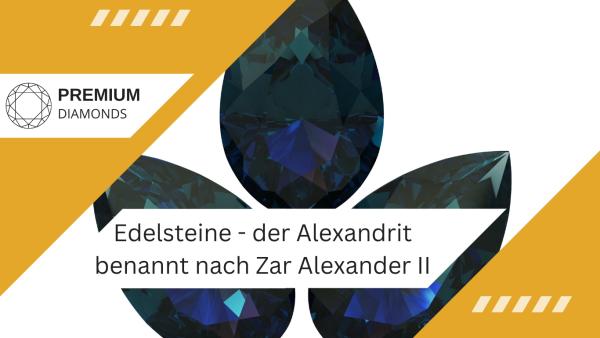Edelsteine - der Alexandrit benannt nach Zar Alexander II