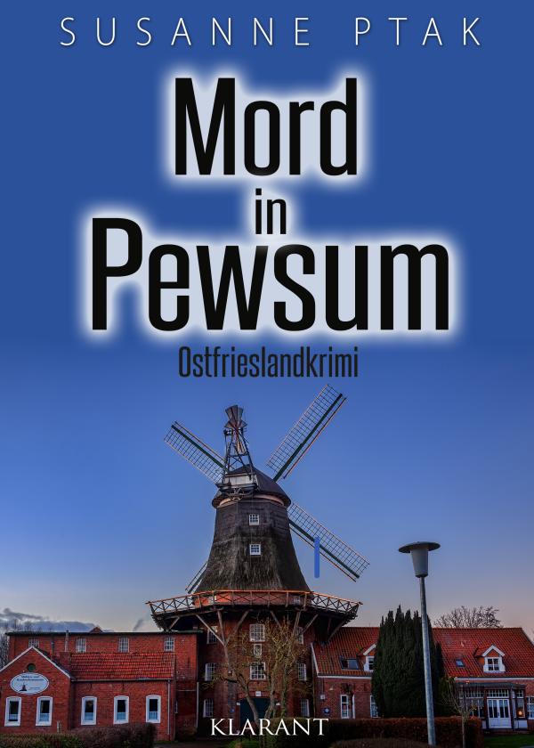 Neuerscheinung: Ostfrieslandkrimi "Mord in Pewsum" von Susanne Ptak im Klarant Verlag