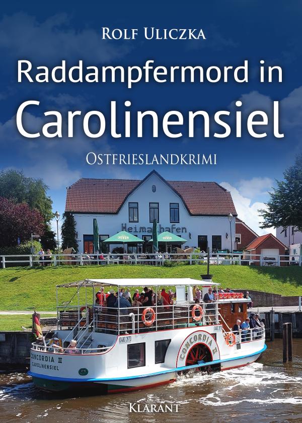 Neuerscheinung: Ostfrieslandkrimi "Raddampfermord in Carolinensiel" von Rolf Uliczka im Klarant Verlag