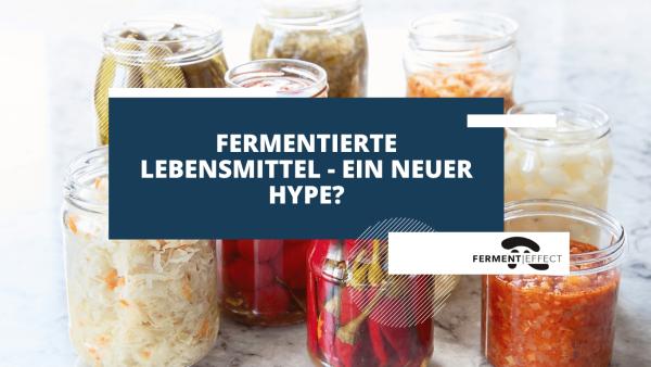 Fermentierte Lebensmittel - ein neuer Hype?