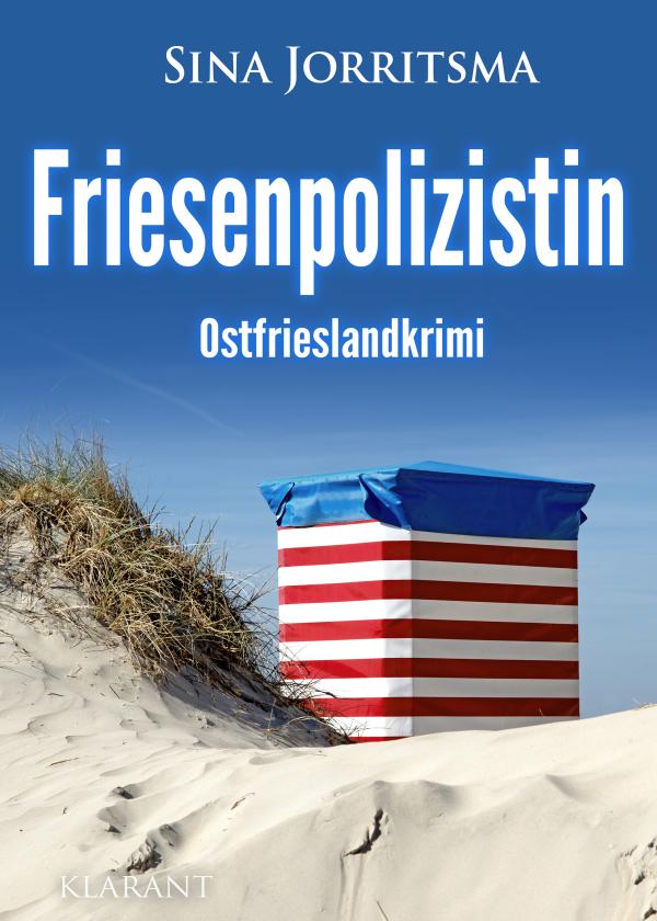 Neuerscheinung: Ostfrieslandkrimi "Friesenpolizistin" von Sina Jorritsma im Klarant Verlag