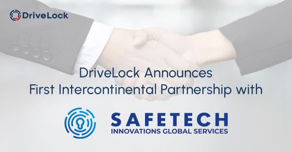 DriveLock kündigt erste interkontinentale Partnerschaft mit Safetech Innovations Global an