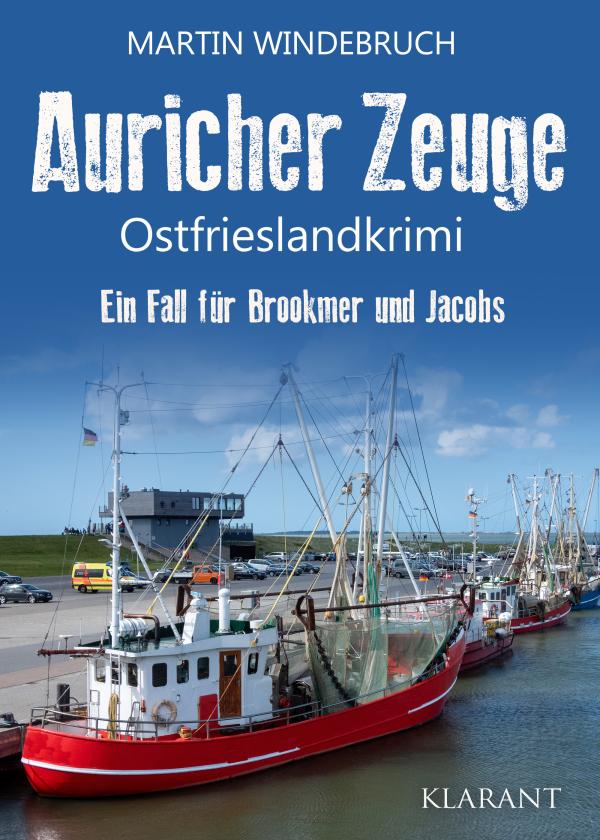 Neuerscheinung: Ostfrieslandkrimi "Auricher Zeuge" von Martin Windebruch im Klarant Verlag