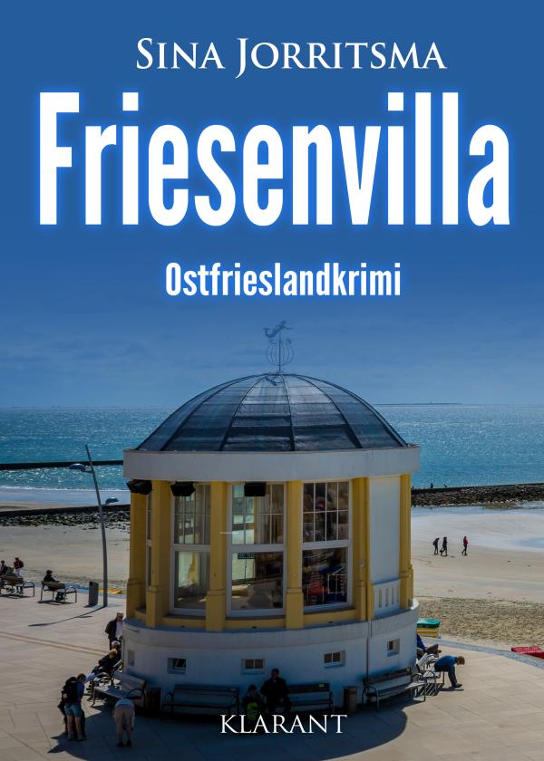Neuerscheinung: Ostfrieslandkrimi "Friesenvilla" von Sina Jorritsma im Klarant Verlag