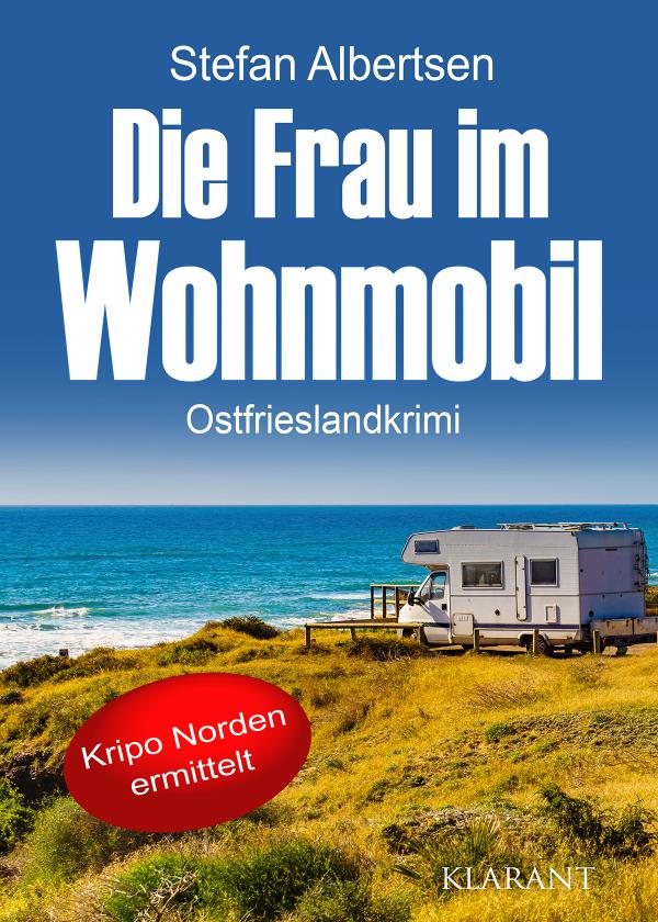 Neuerscheinung: Ostfrieslandkrimi "Die Frau im Wohnmobil" von Stefan Albertsen im Klarant Verlag