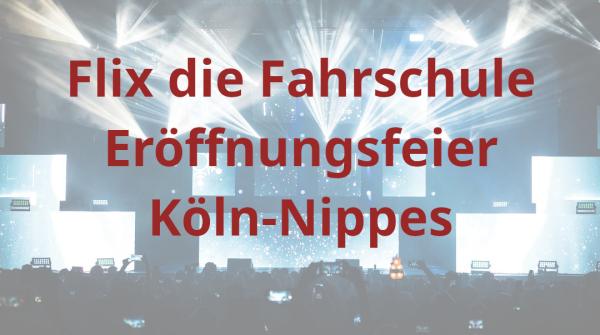 22. April: Köln-Nippes ruft - auf zur Eröffnungsfeier des 6. Standortes von Flix die Fahrschule!