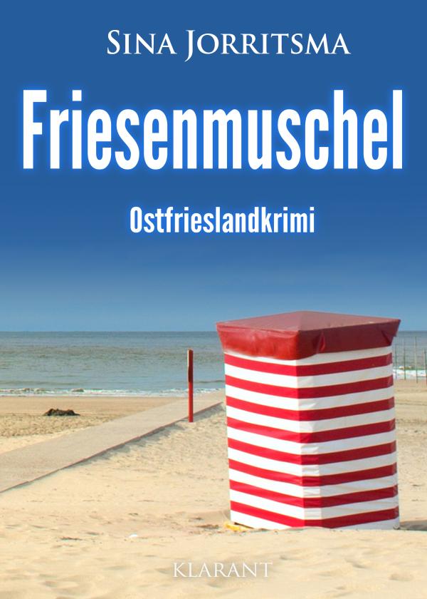 Neuerscheinung: Ostfrieslandkrimi "Friesenmuschel" von Sina Jorritsma im Klarant Verlag