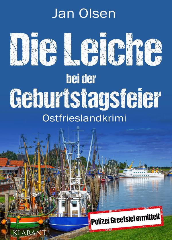 Neuerscheinung: Ostfrieslandkrimi "Die Leiche bei der Geburtstagsfeier" von Jan Olsen im Klarant Verlag