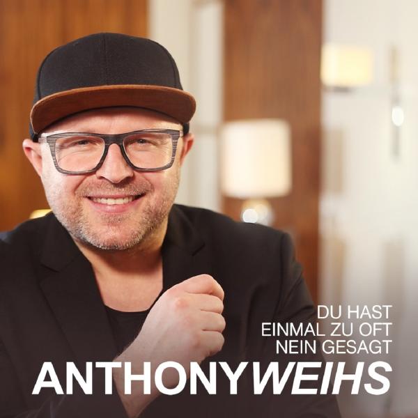 Du hast einmal zu oft nein gesagt - der neue Hit von Anthony Weihs 