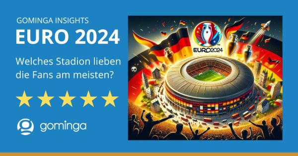 EURO 2024 -  gominga analysiert die Fanbewertungen der 10 EM-Stadien