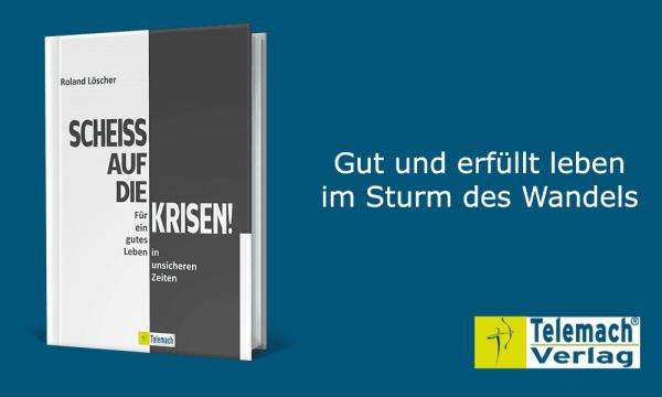 "Scheiß auf die Krisen" von Roland Löscher