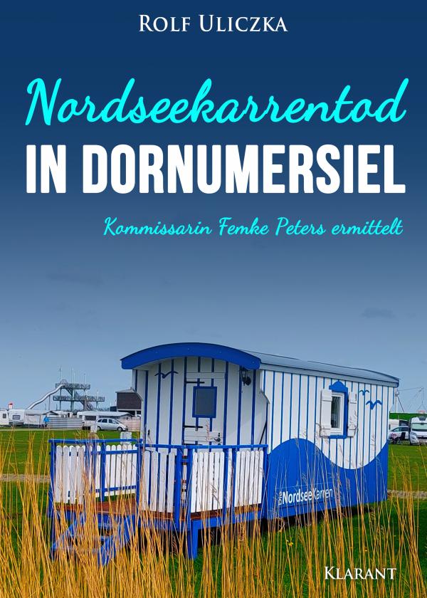 Neuerscheinung: Ostfrieslandkrimi "Nordseekarrentod in Dornumersiel" von Rolf Uliczka im Klarant Verlag