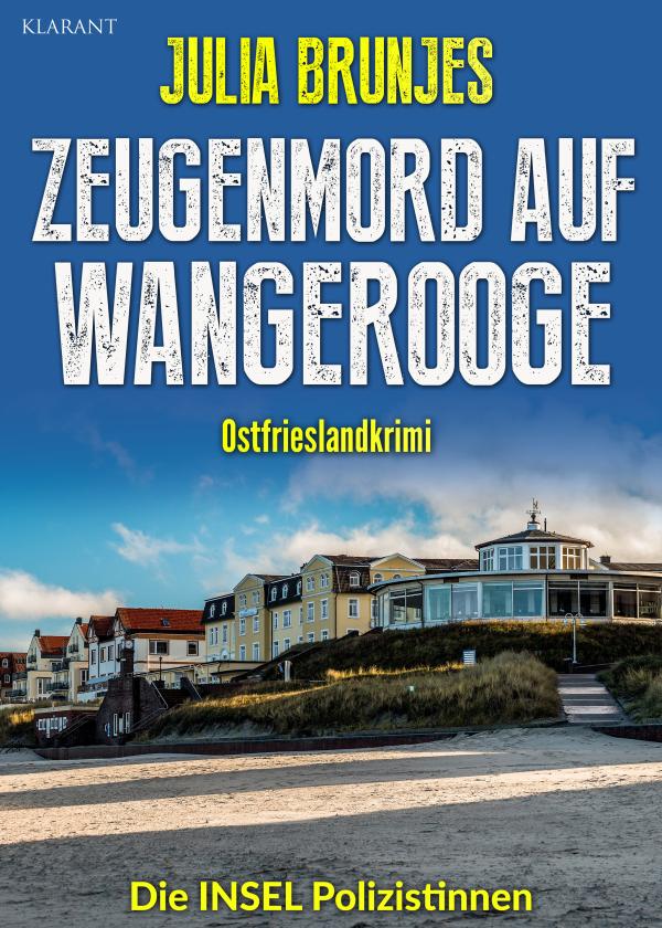 Neuerscheinung: Ostfrieslandkrimi "Zeugenmord auf Wangerooge" von Julia Brunjes im Klarant Verlag