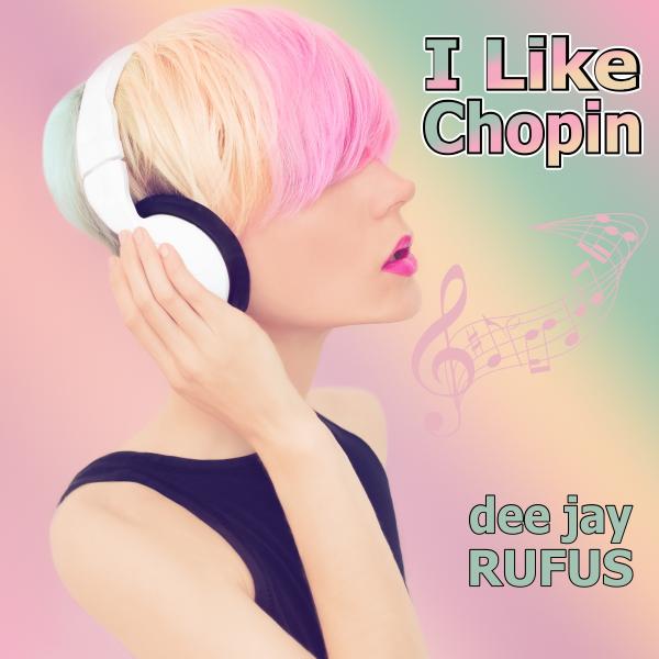 I like Chopin - der neue Dancehit von dee jay RUFUS