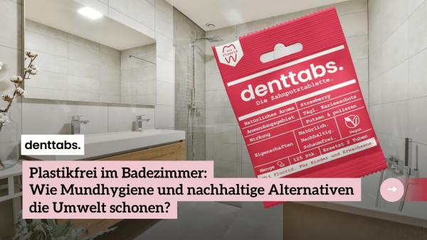 Plastikfrei im Badezimmer: Wie Mundhygiene und nachhaltige Alternativen die Umwelt schonen?