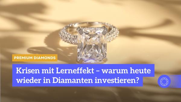 Krisen mit Lerneffekt - warum heute wieder in Diamanten investieren?