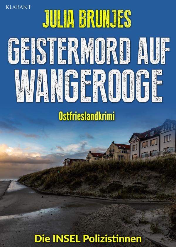 Neuerscheinung: Ostfrieslandkrimi "Geistermord auf Wangerooge" von Julia Brunjes im Klarant Verlag