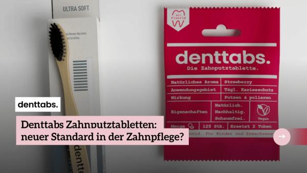 Denttabs Zahnputztabletten: neuer Standard in der Zahnpflege?