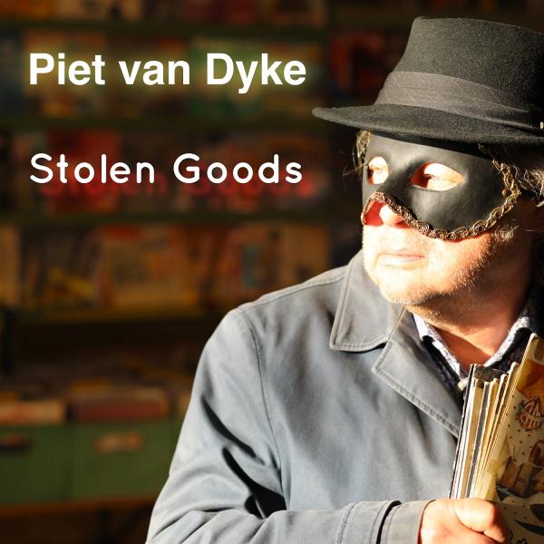 Piet van Dyke hat sein neues Album STOLEN GOODS veröffentlicht