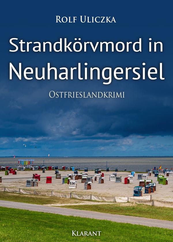 Neuerscheinung: Ostfrieslandkrimi "Strandkörvmord in Neuharlingersiel" von Rolf Uliczka im Klarant Verlag