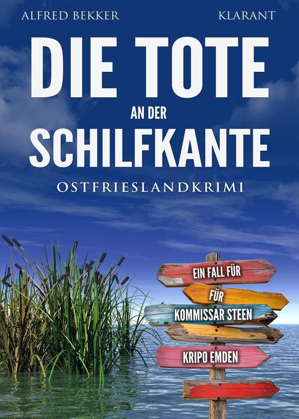 Neuerscheinung: Ostfrieslandkrimi "Die Tote an der Schilfkante" von Alfred Bekker im Klarant Verlag