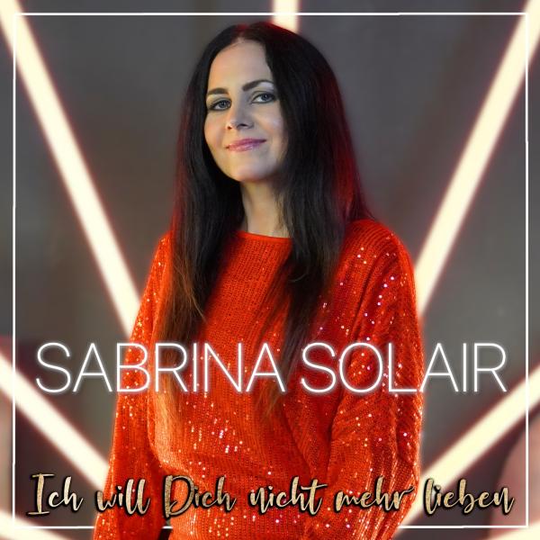 Sabrina Solair stellt neue Single &ldquo;Ich will Dich nicht mehr lieben&rdquo; vor