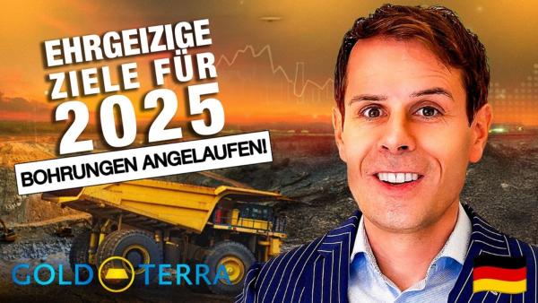 Gold Terra: Ehrgeizige Ziele für 2025 - Bohrungen angelaufen!