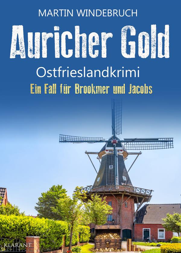 Neuerscheinung: Ostfrieslandkrimi "Auricher Gold" von Martin Windebruch im Klarant Verlag