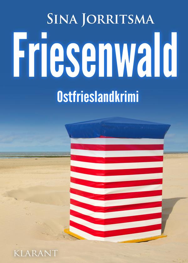 Neuerscheinung: Ostfrieslandkrimi "Friesenwald" von Sina Jorritsma im Klarant Verlag